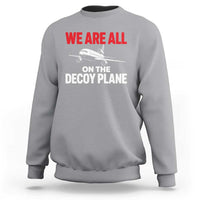 We Are All On The Decoy Plane Theories Trijet Aircraft Graphic Sweatshirt Funny Satirical Meme Conspiracy Commentary