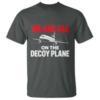 We Are All On The Decoy Plane Theories Trijet Aircraft Graphic T Shirt Funny Satirical Meme Conspiracy Commentary