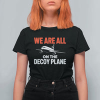 We Are All On The Decoy Plane Theories Trijet Aircraft Graphic T Shirt For Women Funny Satirical Meme Conspiracy Commentary