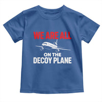 We Are All On The Decoy Plane Theories Trijet Aircraft Graphic Toddler T Shirt Funny Satirical Meme Conspiracy Commentary