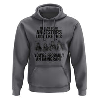 Native American Hoodie Uncess Your Ancestors Look Like This You're Probably An Immigrant TS02