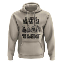 Native American Hoodie Uncess Your Ancestors Look Like This You're Probably An Immigrant TS02