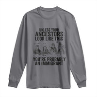 Native American Long Sleeve Shirt Uncess Your Ancestors Look Like This You're Probably An Immigrant