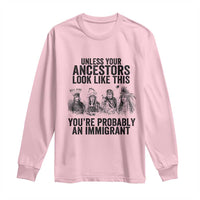 Native American Long Sleeve Shirt Uncess Your Ancestors Look Like This You're Probably An Immigrant