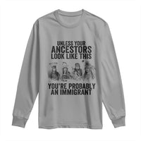 Native American Long Sleeve Shirt Uncess Your Ancestors Look Like This You're Probably An Immigrant