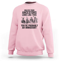 Native American Sweatshirt Uncess Your Ancestors Look Like This You're Probably An Immigrant - Wonder Print Shop