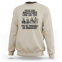 Native American Sweatshirt Uncess Your Ancestors Look Like This You're Probably An Immigrant - Wonder Print Shop