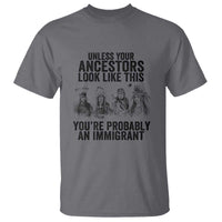 Native American T Shirt Uncess Your Ancestors Look Like This You're Probably An Immigrant - Wonder Print Shop