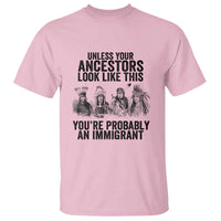 Native American T Shirt Uncess Your Ancestors Look Like This You're Probably An Immigrant - Wonder Print Shop