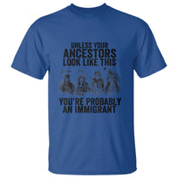 Native American T Shirt Uncess Your Ancestors Look Like This You're Probably An Immigrant - Wonder Print Shop