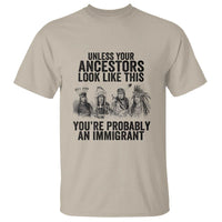 Native American T Shirt Uncess Your Ancestors Look Like This You're Probably An Immigrant - Wonder Print Shop