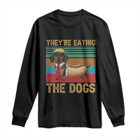 Funny Hot Dog Lover Long Sleeve Shirt They're Eating The Dogs Dachshund