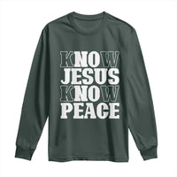 Know Jesus Know Peace Long Sleeve Shirt No Jesus No Peace