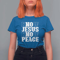 Know Jesus Know Peace T Shirt For Women No Jesus No Peace - Wonder Print Shop