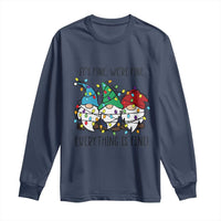 Christmas Gnomies Long Sleeve Shirt It's Fine I'm Fine Everything Is Fine
