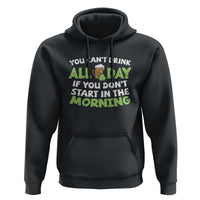Funny Irish Drinking Hoodie You Can't Drink All Day If You Don't Start In The Morning St Patricks Day