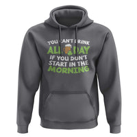 Funny Irish Drinking Hoodie You Can't Drink All Day If You Don't Start In The Morning St Patricks Day