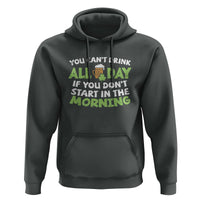 Funny Irish Drinking Hoodie You Can't Drink All Day If You Don't Start In The Morning St Patricks Day