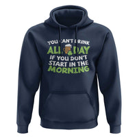 Funny Irish Drinking Hoodie You Can't Drink All Day If You Don't Start In The Morning St Patricks Day