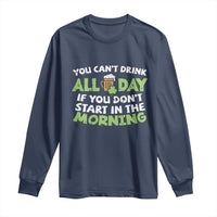 Funny Irish Drinking Long Sleeve Shirt You Can't Drink All Day If You Don't Start In The Morning St Patricks Day