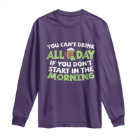 Funny Irish Drinking Long Sleeve Shirt You Can't Drink All Day If You Don't Start In The Morning St Patricks Day
