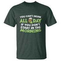 Funny Irish Drinking T Shirt You Can't Drink All Day If You Don't Start In The Morning St Patricks Day