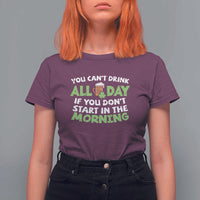 Funny Irish Drinking T Shirt For Women You Can't Drink All Day If You Don't Start In The Morning St Patricks Day