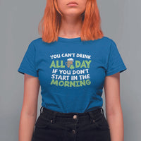 Funny Irish Drinking T Shirt For Women You Can't Drink All Day If You Don't Start In The Morning St Patricks Day