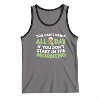 Funny Irish Drinking Tank Top You Can't Drink All Day If You Don't Start In The Morning St Patricks Day