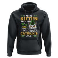 Cute Cat Leperchaun Hoodie I’m Not Kitten Around Catrick's Day St Patricks