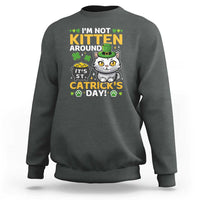 Cute Cat Leperchaun Sweatshirt I’m Not Kitten Around Catrick's Day St Patricks