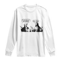 Funny George Washington and Jesus Conversation Long Sleeve Shirt Dude I Know Founding Values and Faith Political Commentary