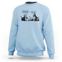 Funny George Washington and Jesus Conversation Sweatshirt Dude I Know Founding Values and Faith Political Commentary