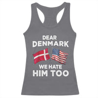 Dear Denmark We Hate Him Too Racerback Tank Top Funny Political Satire with US and Danish Flags