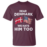 Dear Denmark We Hate Him Too T Shirt Funny Political Satire with US and Danish Flags