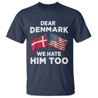 Dear Denmark We Hate Him Too T Shirt Funny Political Satire with US and Danish Flags