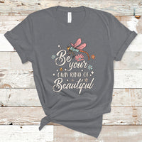 Be Your Own Kind Of Beautiful Dragonfly Inspirational Shirt, Dragonfly T-shirt, Dragonfly Gift, Insect Lover Shirt T Shirt - Wonder Print Shop