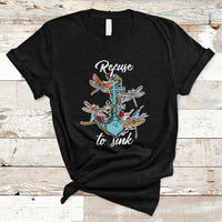 Refuse To Sink Dragonfly Anchor Sailor Inspirational Shirt, Dragonfly T-shirt, Dragonfly Gift, Insect Lover Shirt, Spiritual Shirt T Shirt - Wonder Print Shop