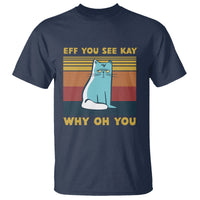 Sarcastic Cat T Shirt Eff You See Kay Why Oh You - Wonder Print Shop
