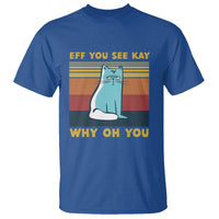Sarcastic Cat T Shirt Eff You See Kay Why Oh You - Wonder Print Shop