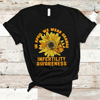 Infertility IVF T Shirt In April We Wear Orange Infertility Awareness Week Support - Wonder Print Shop