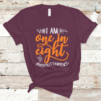 Infertility IVF T Shirt Im One In Eight Infertility Awareness IVF Mom Transfer Day - Wonder Print Shop