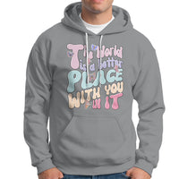 Mental Health Matters Hoodie The World is A Better Place with You In It Inspirational Motivational Mental Health Matters Groovy - Wonder Print Shop