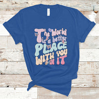 Mental Health Matters T Shirt The World is A Better Place with You In It Inspirational Motivational Mental Health Matters Groovy - Wonder Print Shop