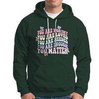 Mental Health Matters Hoodie You Are Worthy You Are Loved You Are Needed Enough You Matter Inspirational Motivational Mental Health Matters Groovy - Wonder Print Shop