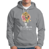 Mental Health Matters Hoodie The Sun Will Rise We Will Try Again Mental Health Support - Wonder Print Shop