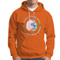 Mental Health Matters Hoodie Mental Health Matters In May We Wear Green Mental Health Awareness Floral Human Brain With Flowers - Wonder Print Shop