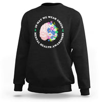 Mental Health Matters Sweatshirt Mental Health Matters In May We Wear Green Mental Health Awareness Floral Human Brain With Flowers - Wonder Print Shop