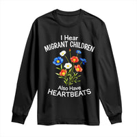 I Hear Migrant Children Also Have Heartbeats Long Sleeve Shirt Wildflower Floral Social Justice Human Rights