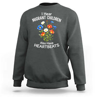 I Hear Migrant Children Also Have Heartbeats Sweatshirt Wildflower Floral Social Justice Human Rights